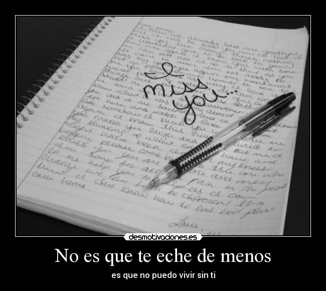 No es que te eche de menos - es que no puedo vivir sin ti