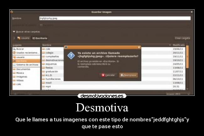 Desmotiva - Que le llames a tus imagenes con este tipo de nombresjeddfghtghjsy
que te pase esto