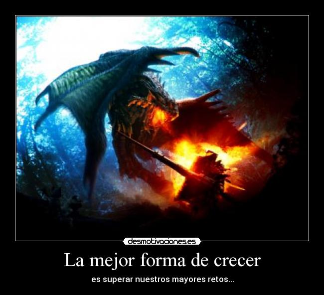 La mejor forma de crecer - es superar nuestros mayores retos...