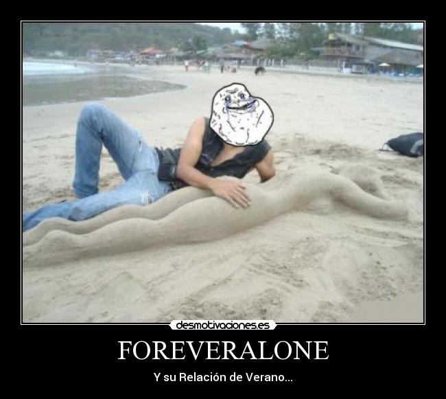 FOREVERALONE - Y su Relación de Verano...