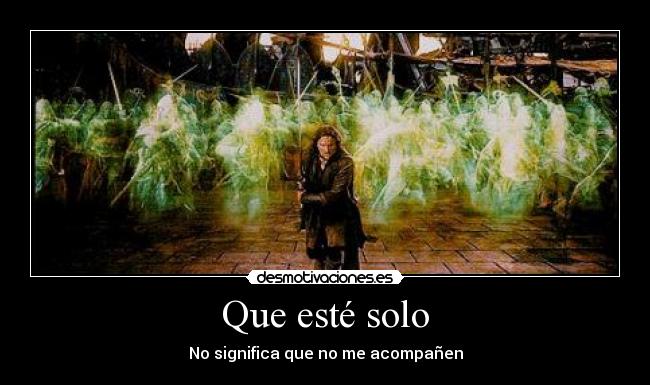 Que esté solo - No significa que no me acompañen