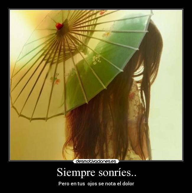 Siempre sonríes.. -