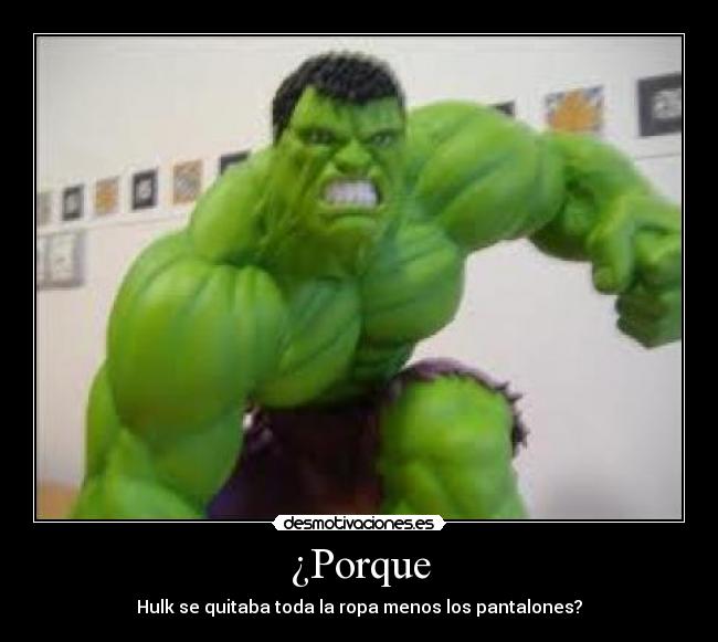 ¿Porque - Hulk se quitaba toda la ropa menos los pantalones?