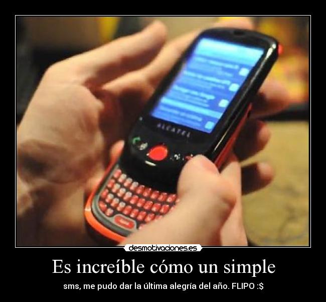 Es increíble cómo un simple - sms, me pudo dar la última alegría del año. FLIPO :$