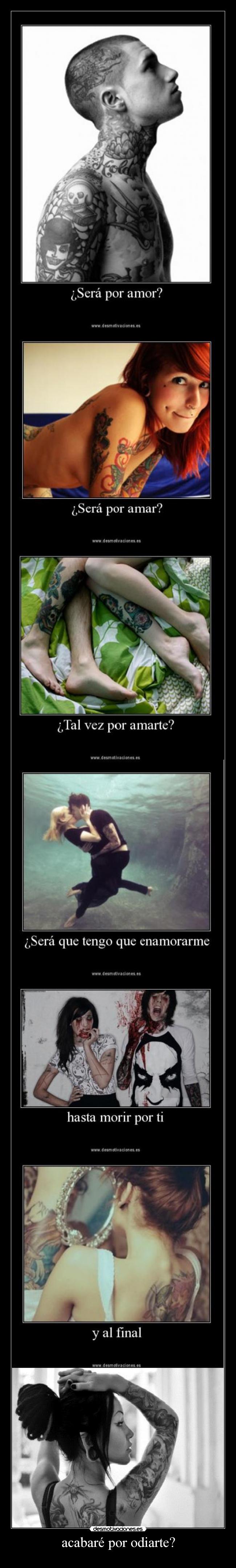 acabaré por odiarte? -