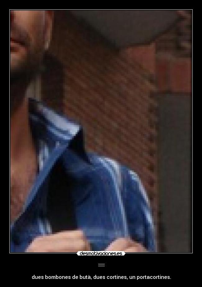 = - dues bombones de butà, dues cortines, un portacortines.