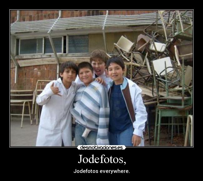 Jodefotos, - Jodefotos everywhere.