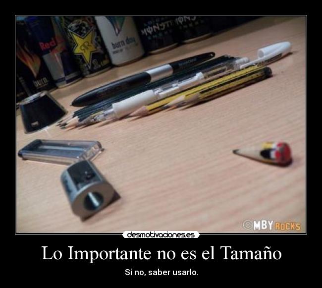 Lo Importante no es el Tamaño - Si no, saber usarlo.