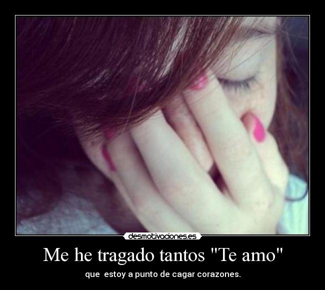 Me he tragado tantos Te amo -