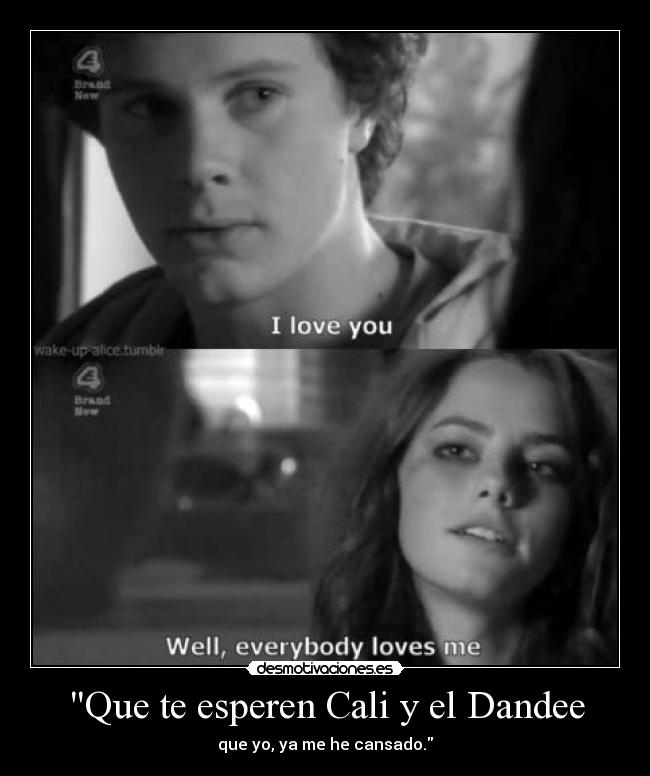 Que te esperen Cali y el Dandee - que yo, ya me he cansado.