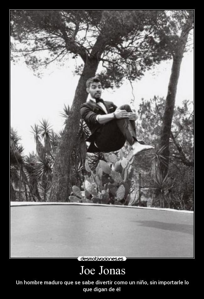 Joe Jonas - Un hombre maduro que se sabe divertir como un niño, sin importarle lo
que digan de él 