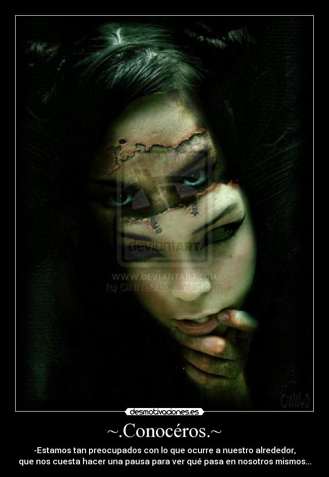 ~.Conocéros.~ - -Estamos tan preocupados con lo que ocurre a nuestro alrededor,
que nos cuesta hacer una pausa para ver qué pasa en nosotros mismos...