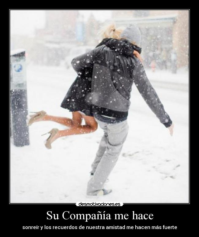 Su Compañía me hace - sonreír y los recuerdos de nuestra amistad me hacen más fuerte