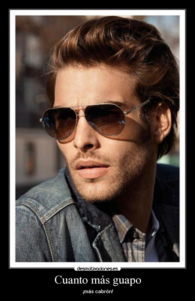 Cuanto más guapo - ¡más cabrón!