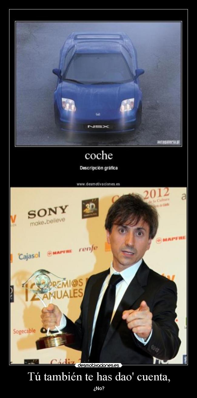 Tú también te has dao cuenta, -