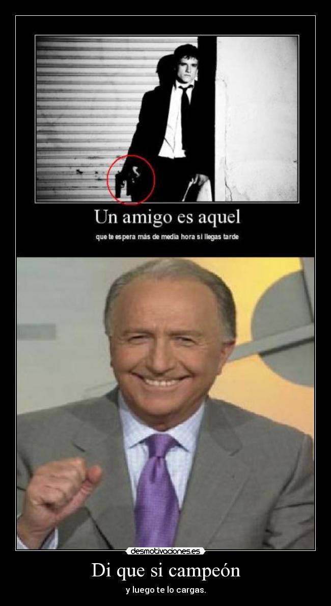 Di que si campeón - y luego te lo cargas.