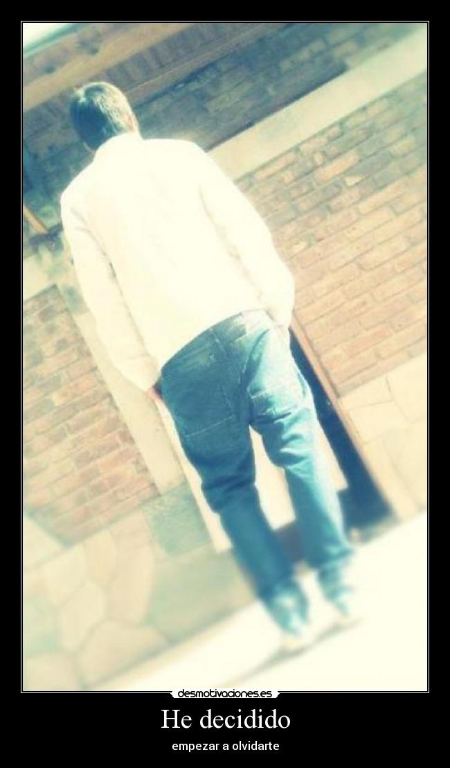 He decidido - empezar a olvidarte