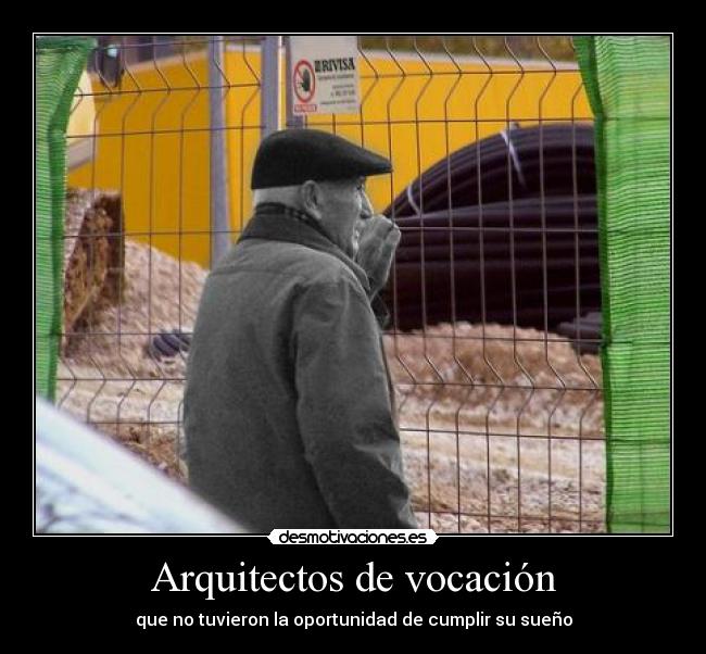 Arquitectos de vocación - que no tuvieron la oportunidad de cumplir su sueño
