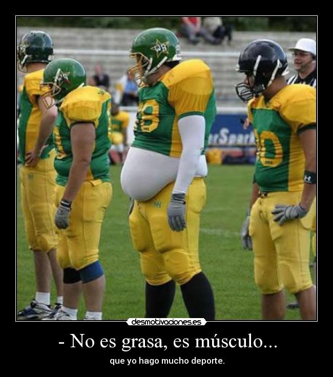 - No es grasa, es músculo... - 