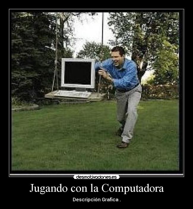 Jugando con la Computadora - Descripción Grafica .