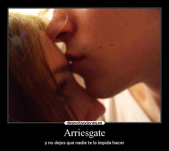 Arriesgate - y no dejes que nadie te lo impida hacer