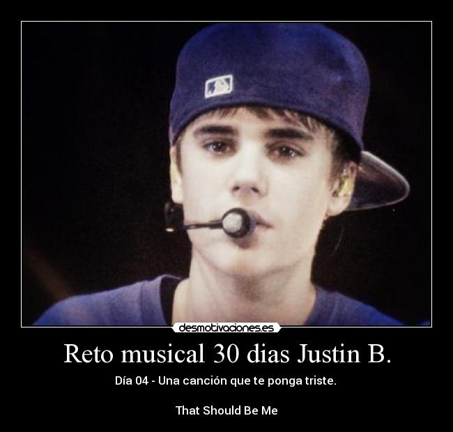 Reto musical 30 dias Justin B. - Día 04 - Una canción que te ponga triste.
That Should Be Me