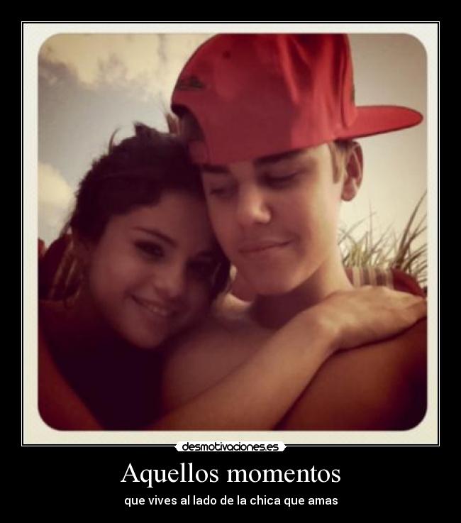 Aquellos momentos - que vives al lado de la chica que amas