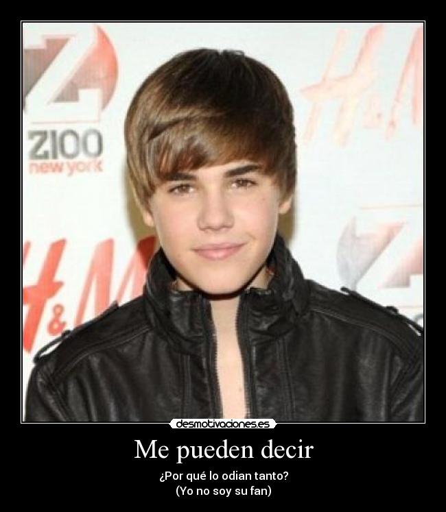 Me pueden decir - ¿Por qué lo odian tanto?
(Yo no soy su fan)