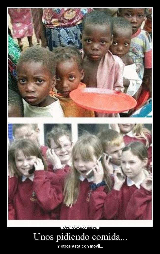 Unos pidiendo comida... - Y otros asta con móvil...