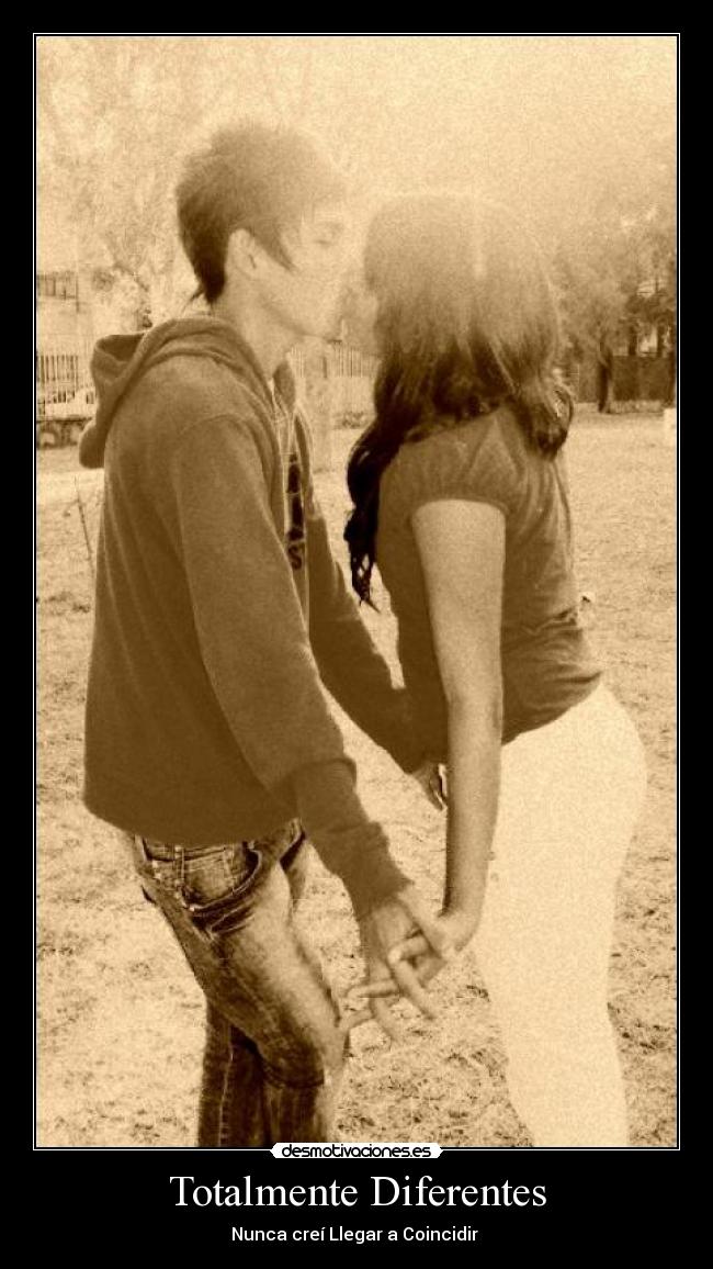Totalmente Diferentes - Nunca creí Llegar a Coincidir ♥