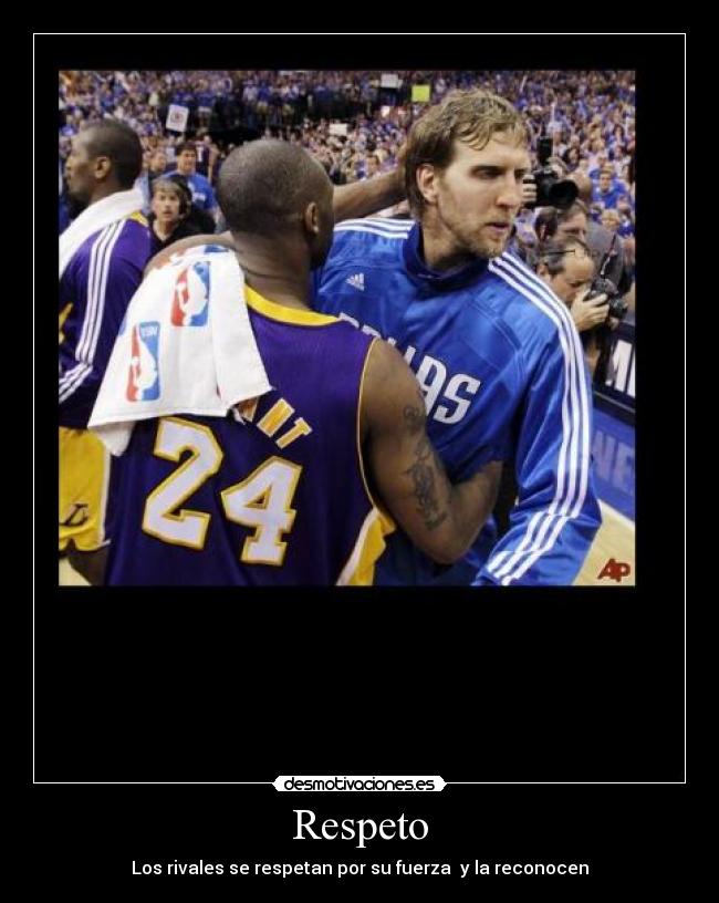 Respeto - Los rivales se respetan por su fuerza y la reconocen