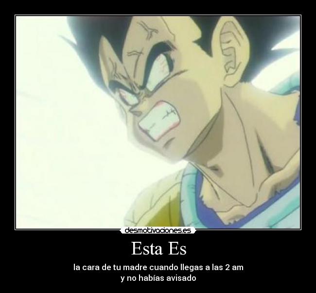 Esta Es - la cara de tu madre cuando llegas a las 2 am
y no habías avisado