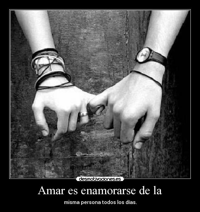 Amar es enamorarse de la -