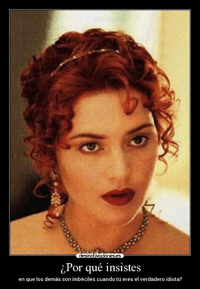 ¿Por qué insistes -