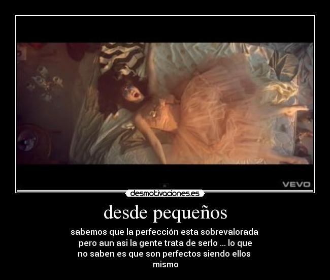 desde pequeños - sabemos que la perfección esta sobrevalorada
pero aun asi la gente trata de serlo ... lo que
no saben es que son perfectos siendo ellos
mismo