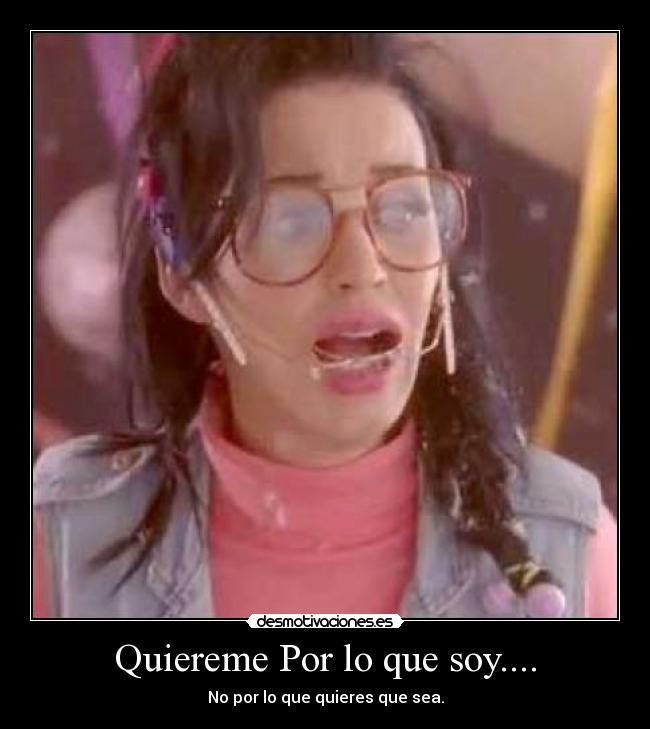 Quiereme Por lo que soy.... - 