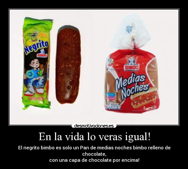 En la vida lo veras igual! - El negrito bimbo es solo un Pan de medias noches bimbo relleno de chocolate,
con una capa de chocolate por encima!