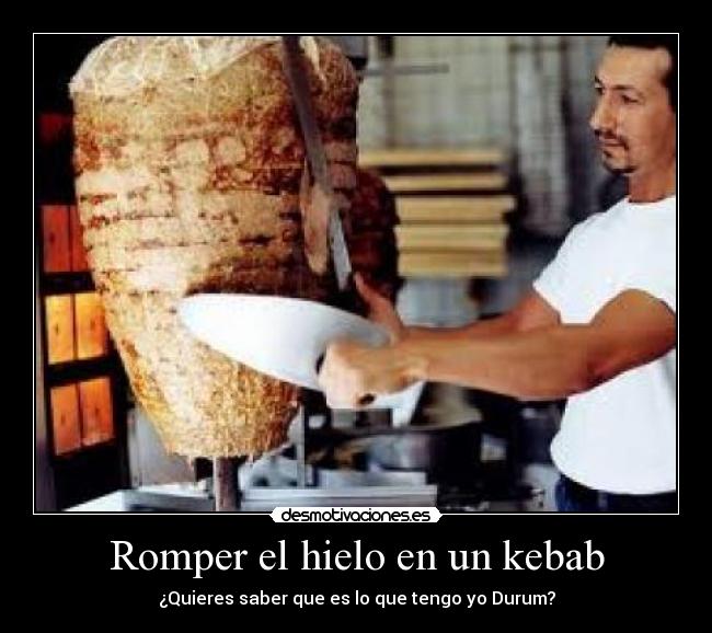 Romper el hielo en un kebab -