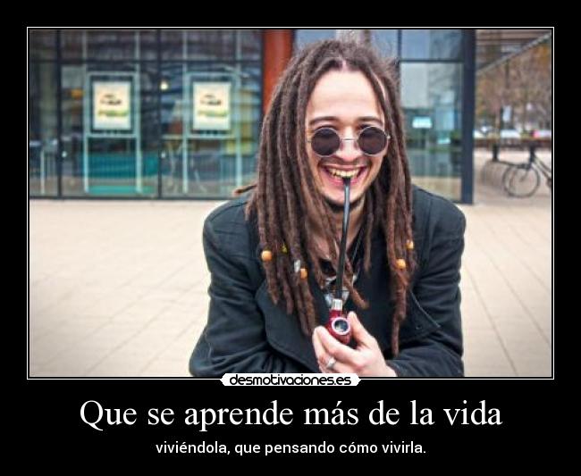 Que se aprende más de la vida - 