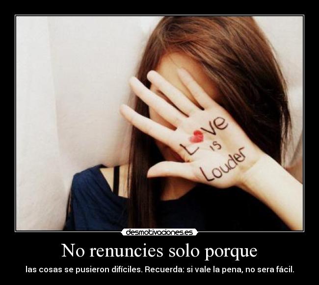 No renuncies solo porque -