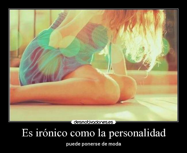 Es irónico como la personalidad -
