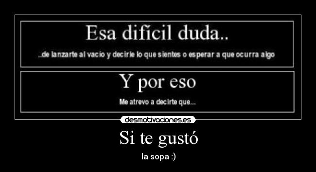 Si te gustó - la sopa :)