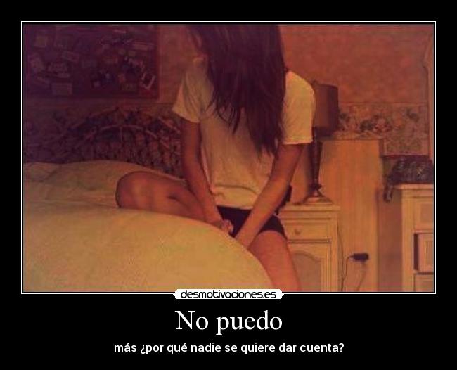 No puedo - más ¿por qué nadie se quiere dar cuenta?