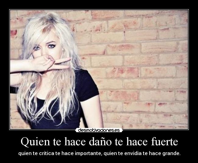 Quien te hace daño te hace fuerte -