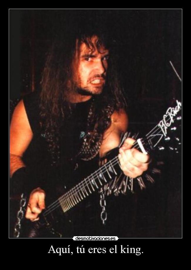 Aquí, tú eres el king. - 