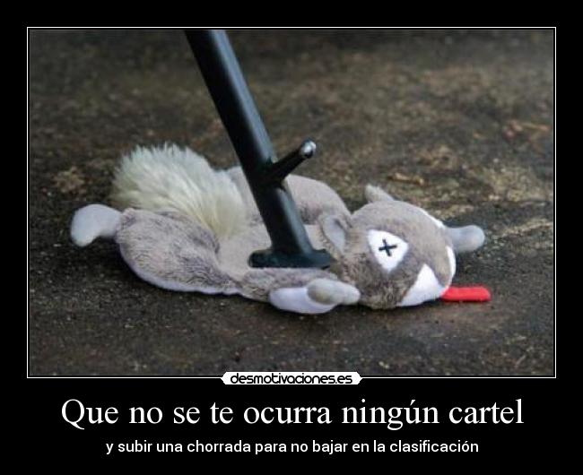 Que no se te ocurra ningún cartel - y subir una chorrada para no bajar en la clasificación