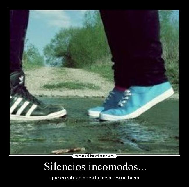 Silencios incomodos... - que en situaciones lo mejor es un beso