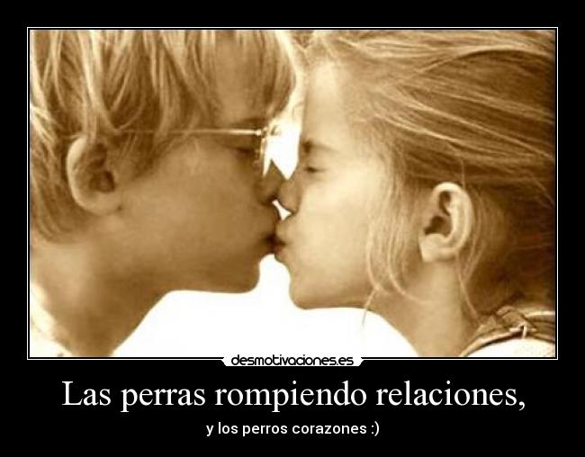 Las perras rompiendo relaciones, - 