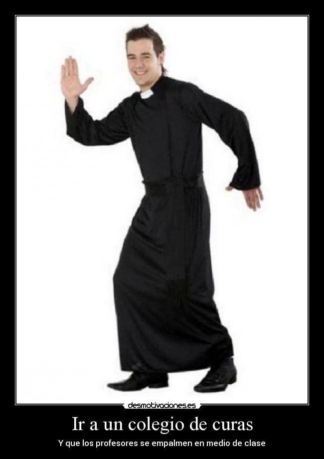 Ir a un colegio de curas - Y que los profesores se empalmen en medio de clase