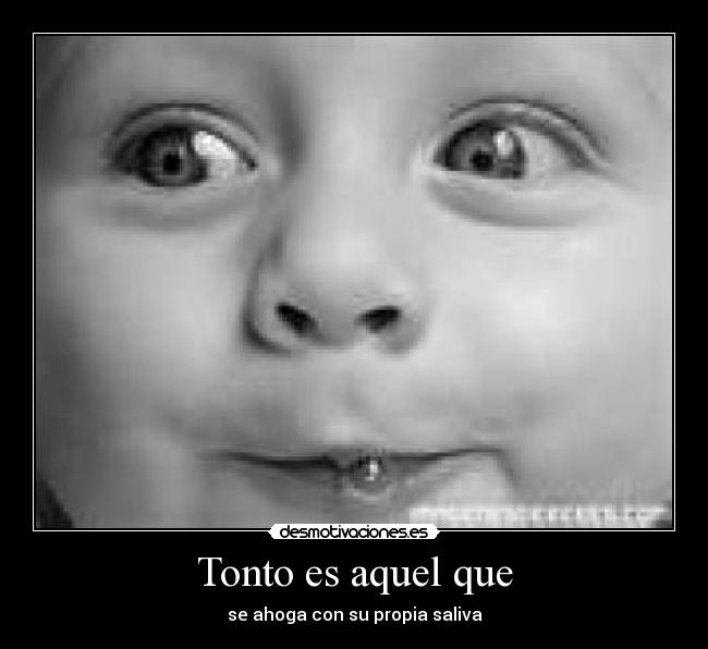 Tonto es aquel que -